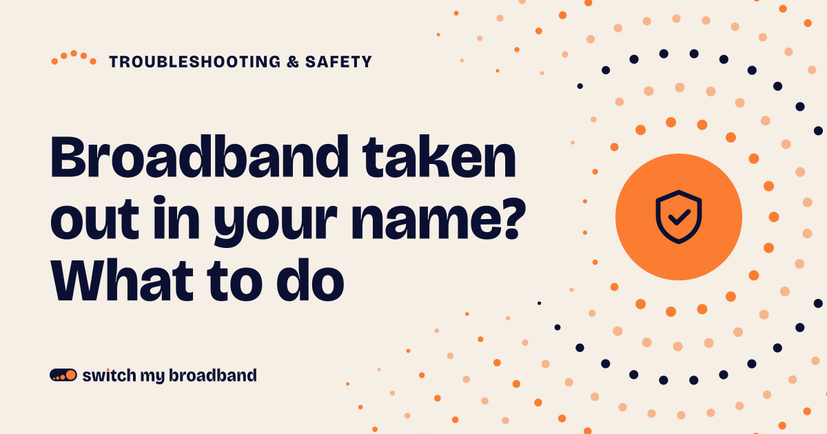 Broadband taken out in your name? What to do