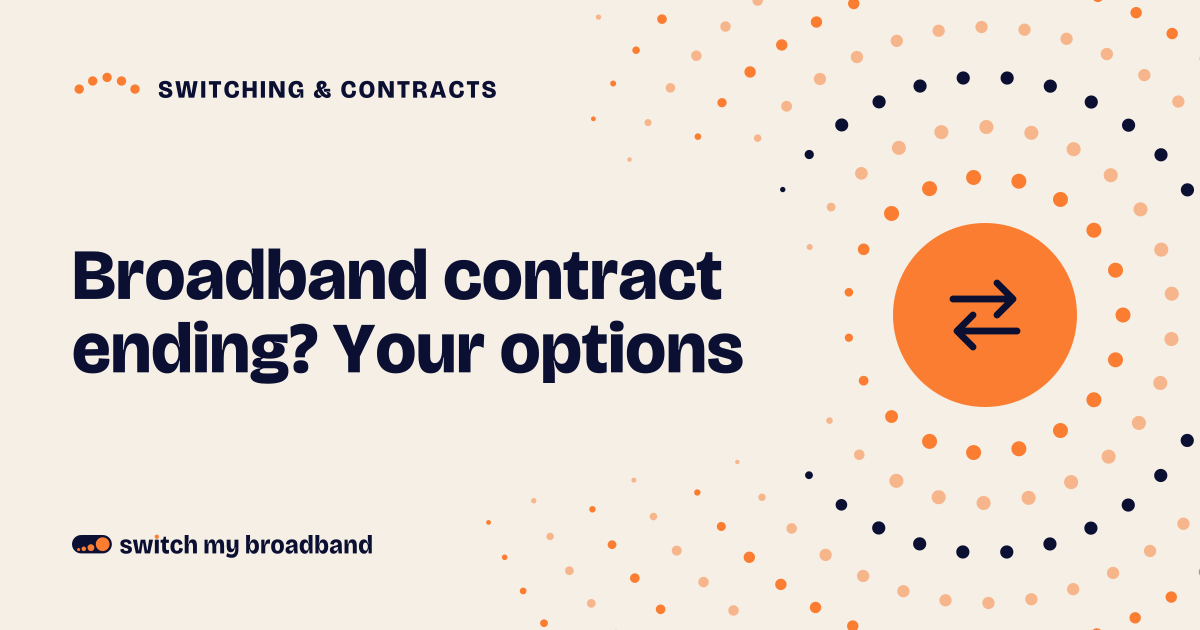 Broadband contract ending? Your options