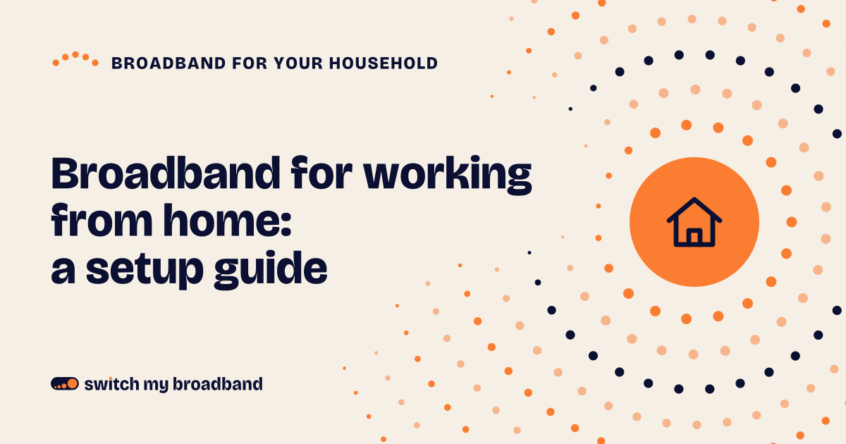 Broadband for working from home: a setup guide