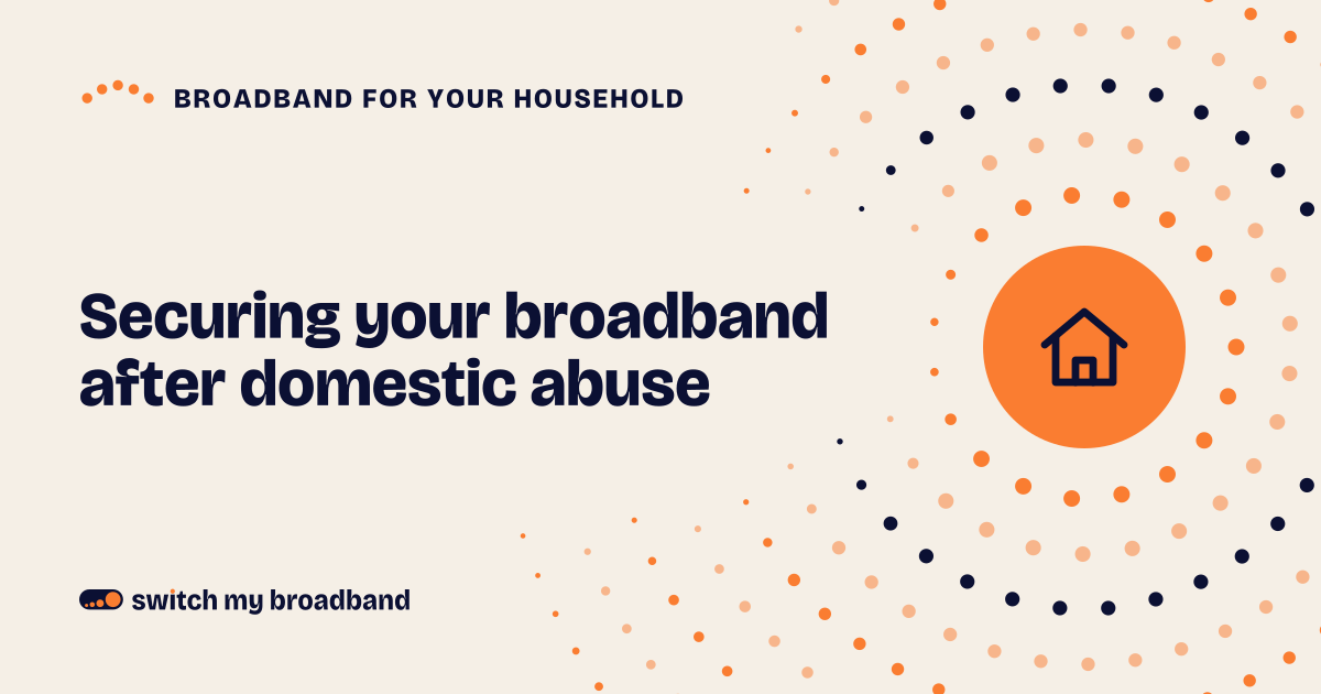 Securing your broadband after domestic abuse