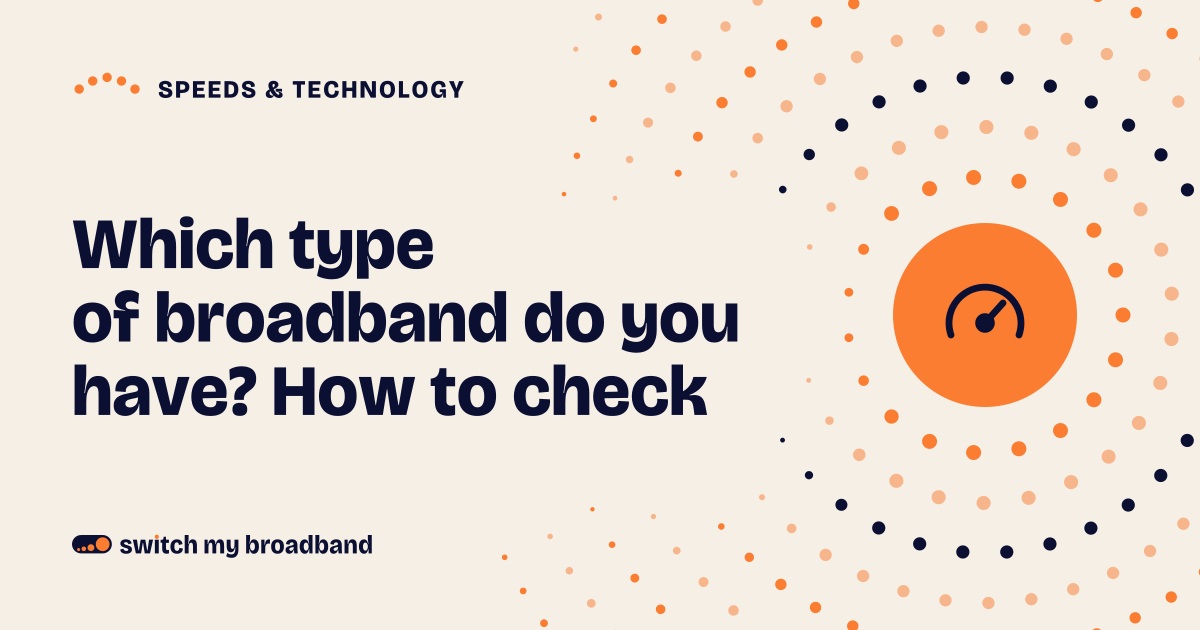 Which type of broadband do you have? How to check