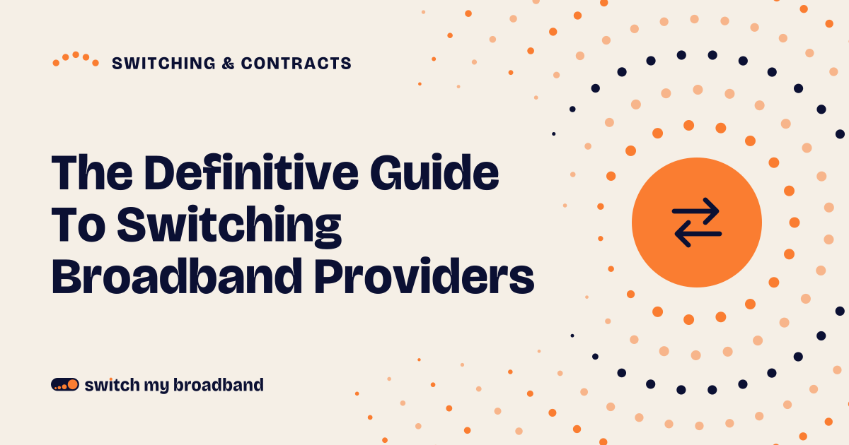 The Definitive Guide To Switching Broadband Providers