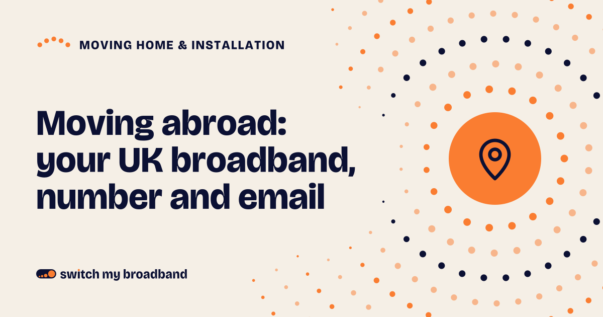 Moving abroad: your UK broadband, number and email