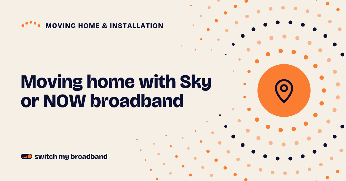 Moving home with Sky or NOW broadband: step by step