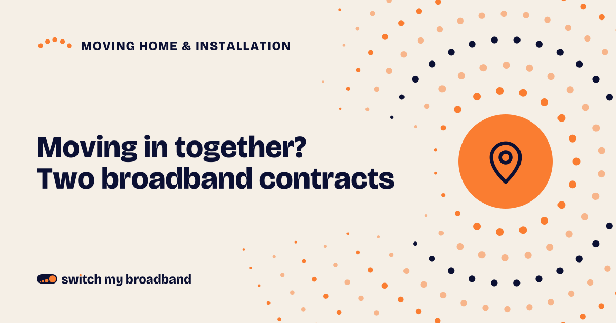 Moving in together with two broadband contracts