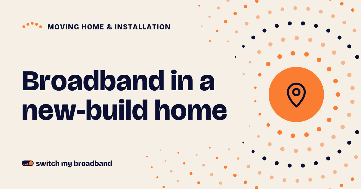 Broadband in a new-build home: what to expect