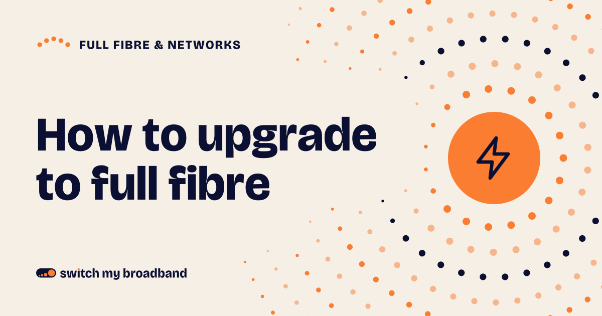 How to upgrade to full fibre broadband